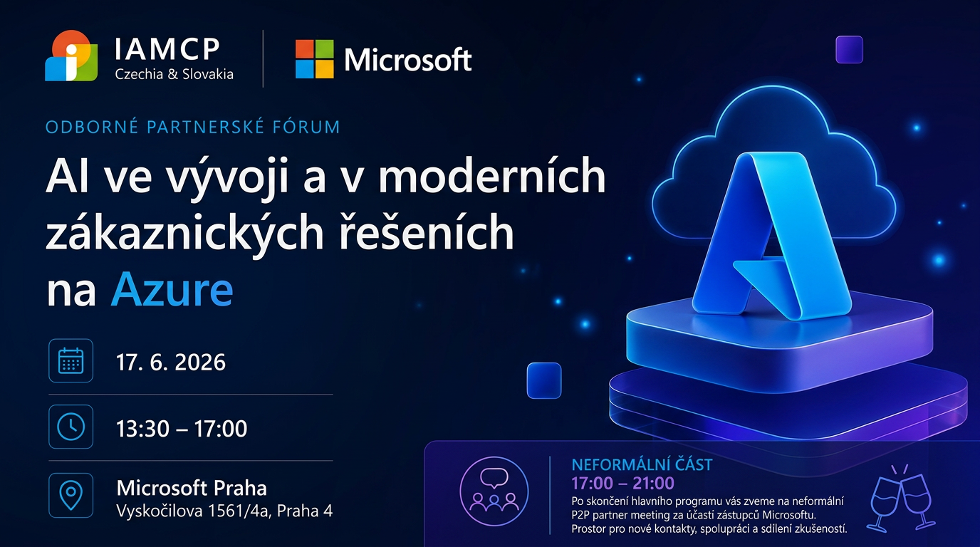 AI ve vývoji a v moderních zákaznických řešeních na Azure — Odborné partnerské fórum IAMCP × Microsoft, 17. 6. 2026, Microsoft Praha.